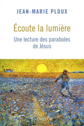 ECOUTE LA LUMIERE - UNE LECTURE DES PARABOLES DE JESUS