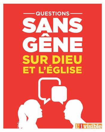 QUESTIONS SANS GENE SUR DIEU ET L'EGLISE