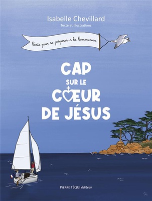 CAP SUR LE COEUR DE JESUS - CONTE POUR SE PREPARER A LA COMMUNION - EDITION ILLUSTREE