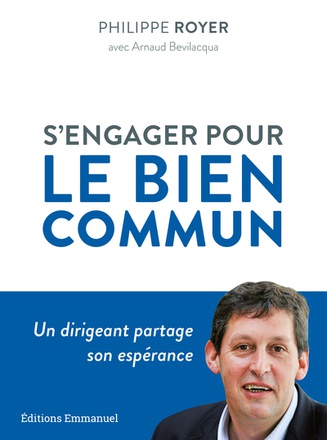 S'ENGAGER POUR LE BIEN COMMUN - UN DIRIGEANT PARTAGE SON ESPERANCE