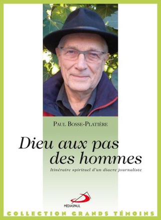 DIEU AU PAS DES HOMMES - ITINERAIRE D UN DIACRE JOURNALISTE