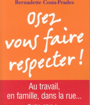 OSEZ VOUS FAIRE RESPECTER ! - AU TRAVAIL, EN FAMILLE, DANS LA RUE