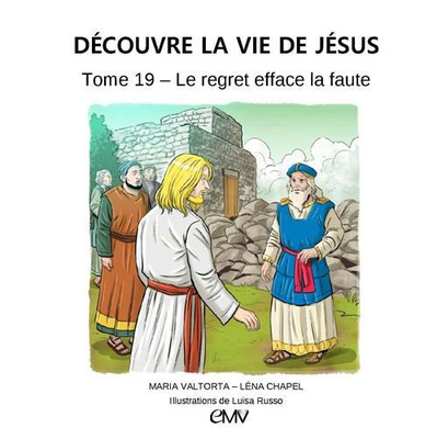 LE REGRET EFFACE LA FAUTE, DECOUVRE LA VIE DE JESUS - TOME 19 - L419