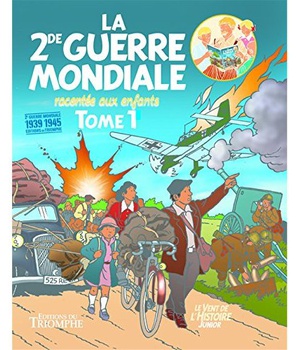LE VENT DE L'HISTOIRE JUNIOR - LA SECONDE GUERRE MONDIALE RACONTEE AUX ENFANTS TOME 1