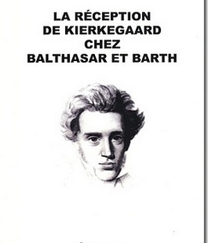 LA RECEPTION DE KIERKEGGARD CHEZ BALTHASAR ET BARTH