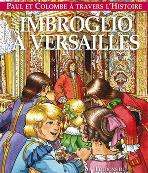 PAUL ET COLOMBE A TRAVERS L'HI - T08 - IMBROGLIO A VERSAILLES