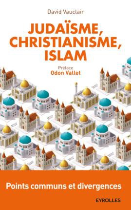 JUDAISME, CHRISTIANISME, ISLAM : POINTS COMMUNS ET DIVERGENCES - POINTS COMMUNS ET DIVERGENCES. PREF