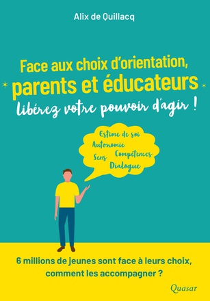 FACE AUX CHOIX DORIENTATION, PARENTS ET EDUCATEURS, LIBEREZ VOTRE POUVOIR DAGIR !