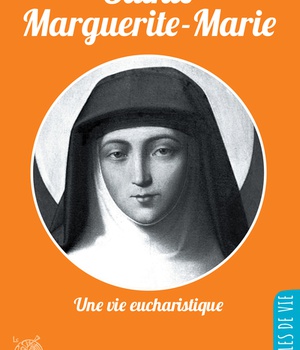 SAINTE MARGUERITE-MARIE, UNE VIE EUCHARISTIQUE - NOUVELLE EDITION