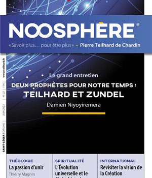NOOSPHERE 22 - DEUX PROPHETES POUR NOTRE TEMPS : TEILHARD ET ZUNDEL