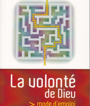 LA VOLONTE DE DIEU - MODE D'EMPLOI