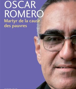 OSCAR ROMERO - MARTYR DE LA CAUSE DES PAUVRES