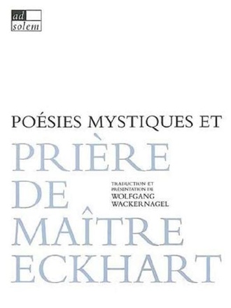 POESIES MYSTIQUES ET PRIERE DE MAITRE ECKHART