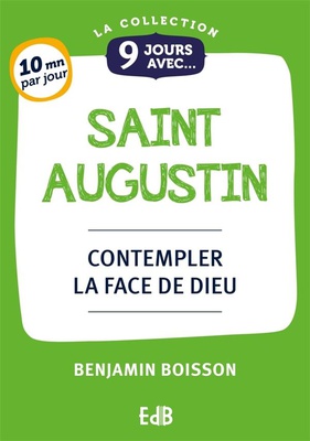 9 JOURS AVEC SAINT AUGUSTIN - CONTEMPLER LA FACE DE DIEU