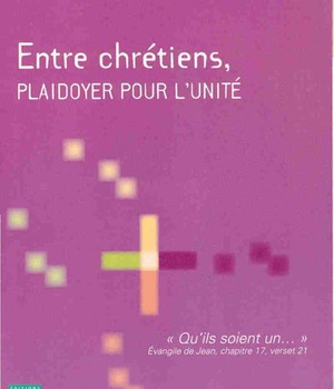 ENTRE CHRETIENS PLAIDOYER POUR L UNITE