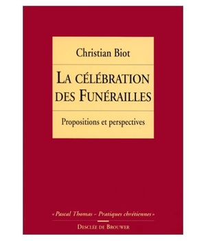 LA CELEBRATION DES FUNERAILLES - PROPOSITIONS ET PERSPECTIVES