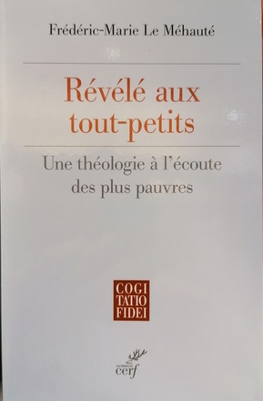 REVELE AUX TOUT-PETITS - UNE THEOLOGIE A L'ECOUTE DES PLUS PAUVRES