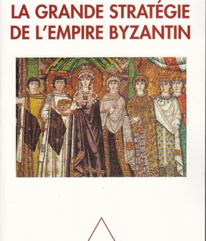 LA GRANDE STRATEGIE DE L'EMPIRE BYZANTIN