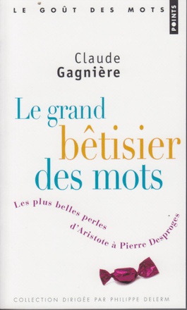 LE GRAND BETISIER DES MOTS - LES PLUS BELLES PERLES D'ARISTOTE A PIERRE DESPROGES