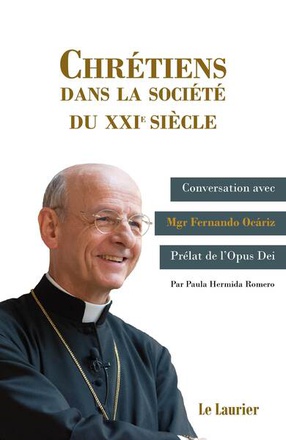 CHRETIENS DANS LA SOCIETE DU XXIE SIECLE - CONVERSATIONS AVEC MGR FERNANDO OCARIZ, PRELAT DE L'OPUS