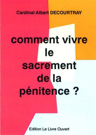 COMMENT VIVRE LE SACREMENT DE LA PENITENCE ?