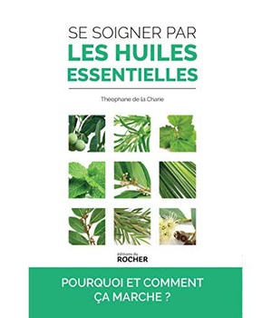 SE SOIGNER PAR LES HUILES ESSENTIELLES - POURQUOI ET COMMENT CA MARCHE ?