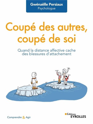 COUPE DES AUTRES, COUPE DE SOI - QUAND LA DISTANCE AFFECTIVE CACHE DES BLESSURES D'ATTACHEMENT
