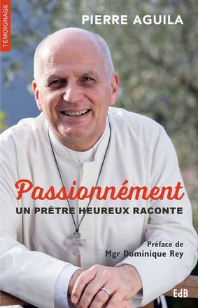 PASSIONNEMENT - UN PRETRE HEUREUX RACONTE