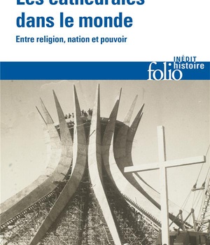 LES CATHEDRALES DANS LE MONDE - ENTRE RELIGION, NATION ET POUVOIR