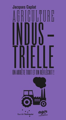 AGRICULTURE INDUSTRIELLE, ON ARRETE TOUT ET ON REFLECHIT