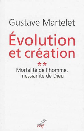 EVOLUTION ET CREATION 2 MORTALITE DE L'HOMME, MESSIANITE DE DIEU