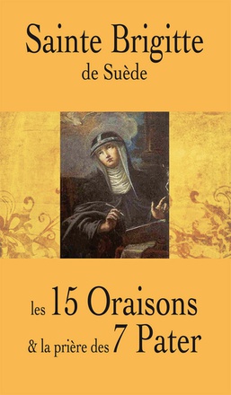 SAINTE BRIGITTE DE SUEDE - LES 15 ORAISONS ET LA PRIERE DES 7 PATER