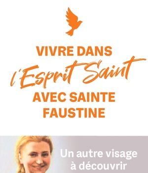 VIVRE DANS LESPRIT SAINT AVEC SAINTE FAUSTINE - UN AUTRE VISAGE A DECOUVRIR