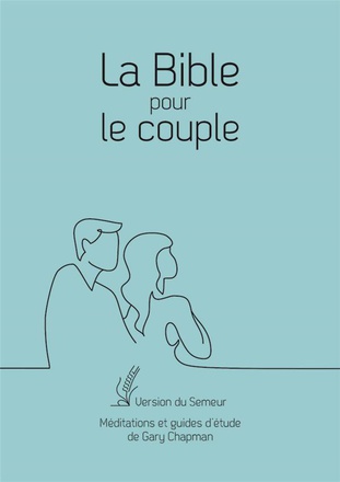 LA BIBLE POUR LE COUPLE, COUVERTURE SOUPLE BLEUE - VERSION DU SEMEUR. MEDITATIONS ET GUIDES D ETUDE