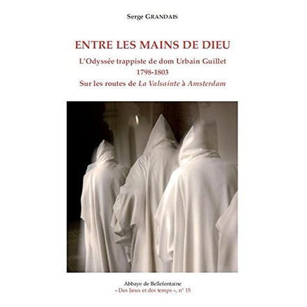 ENTRE LES MAINS DE DIEU - L'ODYSSEE TRAPPISTE DE DOM URBAIN GUILLET 1798-1803