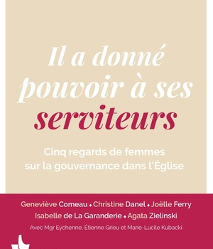 IL A DONNE POUVOIR A SES SERVITEURS - CINQ REGARDS DE FEMMES SUR LA GOUVERNANCE DANS L'EGLISE