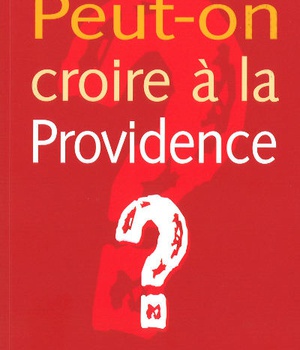 PEUT-ON CROIRE A LA PROVIDENCE ?