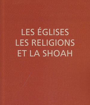 LES EGLISES, LES RELIGIONS ET LA SHOAH