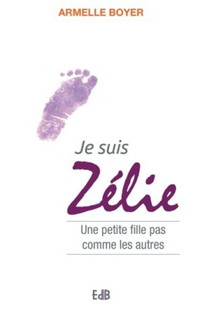 JE SUIS ZELIE - UNE PETITE FILLE PAS COMME LES AUTRES