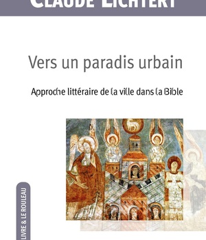 VERS UN PARADIS URBAIN - APPROCHE LITTERAIRE DE LA VILLE DANS LA BIBLE