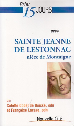 PRIER 15 JOURS AVEC SAINTE JEANNE DE LESTONNAC - NIECE DE MONTAIGNE