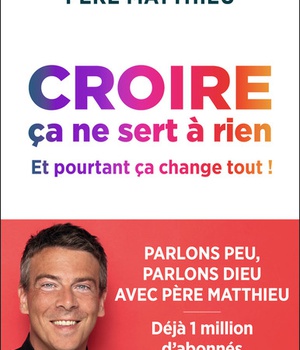 CROIRE CA NE SERT A RIEN - ET POURTANT CA CHANGE TOUT !
