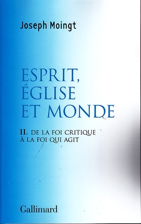 CROIRE AU DIEU QUI VIENT - II - ESPRIT, EGLISE ET MONDE - DE LA FOI CRITIQUE A LA FOI QUI AGIT