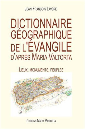 DICTIONNAIRE GEOGRAPHIQUE DE L'EVANGILE D'APRES MARIA VALTORTA - L422