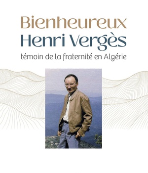 BIENHEUREUX HENRI VERGES - TEMOIN DE LA FRATERNITE EN ALGERIE