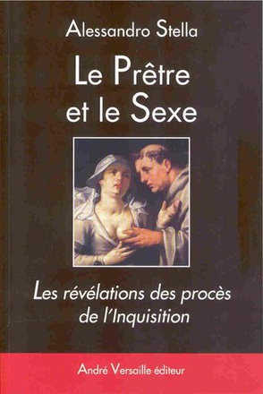 LE PRETRE ET LE SEXE - LES REVELATIONS DES PROCES DE L'INQUISITION
