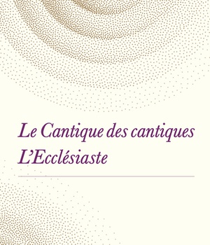 LE CANTIQUE DES CANTIQUES / L'ECCLESIASTE