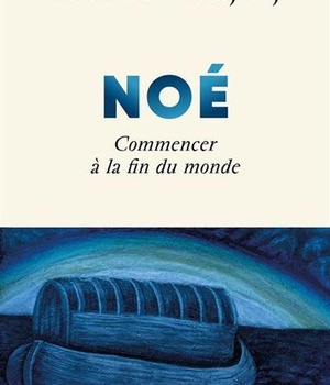 NOE - COMMENCER A LA FIN DU MONDE