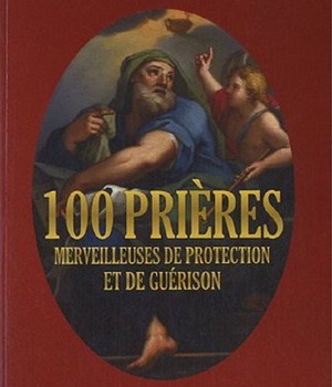 100 PRIERES MERVEILLEUSES DE PROTECTION ET DE GUERISON
