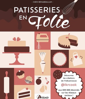 PATISSERIES EN FOLIE - LES RECETTES GOURMANDES D'IMEN, ALIAS IKRCOOK AUX 255K ABONNES SUR INSTAGRAM